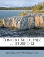 Concert Bulletin[s] ..., Issues 1-12 di Boston Symphony Orchestra edito da Nabu Press
