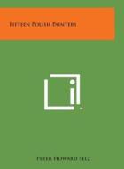 Fifteen Polish Painters di Peter Howard Selz edito da Literary Licensing, LLC