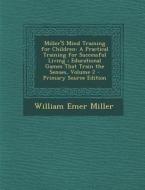 Miller's Mind Training for Children: A Practical Training for Successful Living; Educational Games That Train the Senses, Volume 2 - Primary Source Ed di William Emer Miller edito da Nabu Press