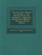 The Two Great Retreats of History: 1. the Retreat of the Ten Thousand. 2. Napoleon's Retreat from Moscow... - Primary Source Edition di George Grote edito da Nabu Press