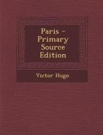 Paris - Primary Source Edition di Victor Hugo edito da Nabu Press