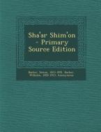 Sha'ar Shim'on - Primary Source Edition di Simon Bacher, Wilhelm Bacher, Gotthold Ephraim Lessing edito da Nabu Press