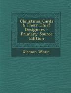 Christmas Cards & Their Chief Designers di Gleeson White edito da Nabu Press