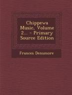Chippewa Music, Volume 2... - Primary Source Edition di Frances Densmore edito da Nabu Press