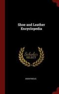 Shoe and Leather Encyclopedia di Anonymous edito da CHIZINE PUBN