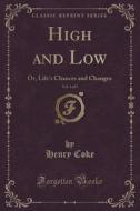 High And Low, Vol. 1 Of 3 di Henry Coke edito da Forgotten Books