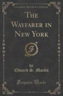 The Wayfarer In New York (classic Reprint) di Edward S Martin edito da Forgotten Books