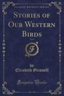 Stories Of Our Western Birds, Vol. 9 (classic Reprint) di Elizabeth Grinnell edito da Forgotten Books