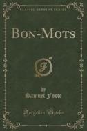 Bon-mots (classic Reprint) di Samuel Foote edito da Forgotten Books