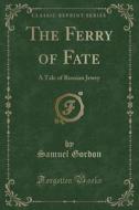The Ferry Of Fate di Samuel Gordon edito da Forgotten Books