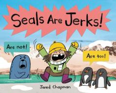 Seals Are Jerks! di Jared Chapman edito da ORCHARD BOOKS