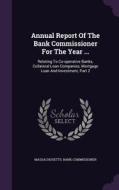 Annual Report Of The Bank Commissioner For The Year ... di Massachusetts Bank Commissioner edito da Palala Press