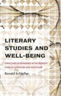 Literary Studies and Well-Being: Structures of Experience in the Worldly Work of Literature and Healthcare di Ronald Schleifer edito da BLOOMSBURY ACADEMIC