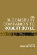 The Bloomsbury Companion to Robert Boyle edito da BLOOMSBURY ACADEMIC