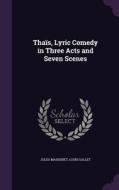 Thais, Lyric Comedy In Three Acts And Seven Scenes di Jules Massenet, Louis Gallet edito da Palala Press