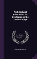 Architectural Instruction For Draftsmen In The Junior College di Daryl Branch Miller edito da Palala Press
