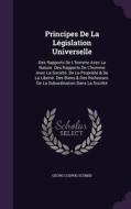 Principes De La Legislation Universelle di Georg Ludwig Schmid edito da Palala Press