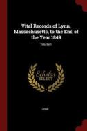 Vital Records of Lynn, Massachusetts, to the End of the Year 1849; Volume 1 di Lynn edito da CHIZINE PUBN