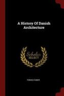 A History of Danish Architecture di Tobias Faber edito da CHIZINE PUBN