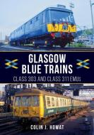 GLASGOW BLUE TRAINS di COLIN J HOWAT edito da AMBERLEY PUBLISHING PLC