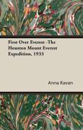 First Over Everest -The Houston Mount Everest Expedition, 1933 di Anna Kavan edito da Sumner Press