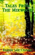 Tales From The Mirwood di Karen Lee Oliver edito da Xlibris Corporation