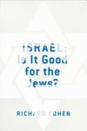 Israel: Is It Good for the Jews? di Richard Cohen edito da Simon & Schuster
