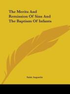 The Merits And Remission Of Sins And The Baptism Of Infants di Saint Augustin edito da Kessinger Publishing, Llc