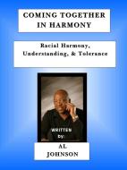 Coming Together in Harmony - Racial Harmony, Understanding, and Tolerance) di Al Johnson edito da Lulu.com