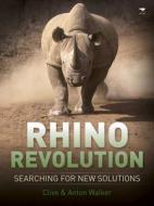 Rhino revolution: Searching for new solutions di Clive Walker, Anton Walker edito da Jacana Media (Pty) Ltd