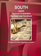 South Asian Regional Cooperation Business Law Handbook: Strategic Information, Regulations, Contacts di Inc Ibp edito da INTL BUSINESS PUBN