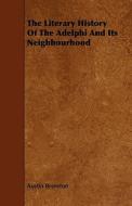 The Literary History Of The Adelphi And Its Neighbourhood di Austin Brereton edito da Read Books