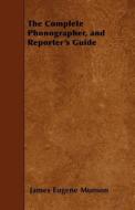 The Complete Phonographer, and Reporter's Guide di James Eugene Munson edito da READ BOOKS
