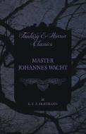 Master Johannes Wacht (Fantasy and Horror Classics) di E. T. A. Hoffmann edito da Read Books