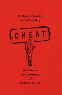 Cheat: A Man's Guide to Infidelity di Bill Burr, Joe Derosa, Robert Kelly edito da SIMON & SCHUSTER