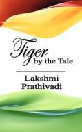 Tiger by the Tale di Lakshmi Prathivadi edito da Createspace