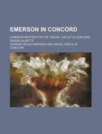 Emerson In Concord di Edward Waldo Emerson edito da General Books Llc