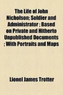The Life Of John Nicholson di Lionel James Trotter edito da General Books Llc