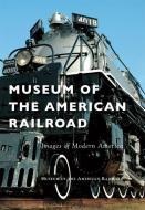 Museum of the American Railroad di Museum of the American Railroad edito da Arcadia Publishing (SC)