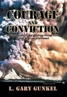 Courage and Conviction: An Alaska State Trooper's Journey Through a Life of Principled Law Enforcement di L. Gary Gunkel edito da AUTHORHOUSE