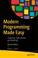 Modern Programming Made Easy: Using Java, Scala, Groovy, and JavaScript di Adam L. Davis edito da APRESS