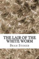 The Lair of the White Worm di Bram Stoker edito da Createspace