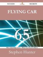 Flying Car 65 Success Secrets - 65 Most Asked Questions On Flying Car - What You Need To Know di Stephen Hunter edito da Emereo Publishing