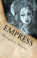 Empress: Annunaki Song of the Beginning Book Two di Margaret Moose edito da Createspace