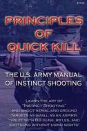 Principles of Quick Kill - The U.S. Army Manual of Instinct Shooting: Learn to Accurately Shoot Targets as Small as an Aspirin Tablet with a BB Gun Wi di Keith M. Stickley edito da Createspace