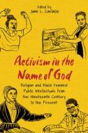 Activism In The Name Of God di Jami L Carlacio edito da University Press Of Mississippi