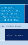 Exploring the Cognitive Processes of Simultaneous Interpreting di Amr M. El-Zawawy edito da Lexington Books