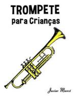 Trompete Para Criancas: Cancoes de Natal, Musica Classica, Cancoes Infantis E Cancoes Folcloricas! di Javier Marco edito da Createspace