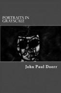 Portraits in Grayscale: A Collection of Poems di John Paul Doerr edito da Createspace
