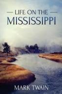 Life on the Mississippi: (Starbooks Classics Editions) di Mark Twain edito da Createspace